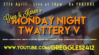 GREG & KAREN’S MONDAY NIGHT TWATTERY V - LIVE! (Starts properly @ 4m 20s)