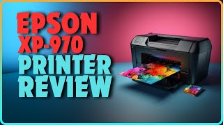 Epson Expression Photo XP-970 Photo Printer Review | Best Inkjet Printer for Photos In 2024