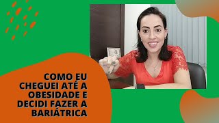 Como eu cheguei até a obesidade e decidi fazer a bariátrica | Levemente Bariátrica.