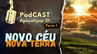 NOVO CÉU E NOVA TERRA E O MAR JÁ NÃO EXISTE! Apocalipse 21:1-8 / Podcast#71