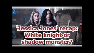 'Jessica Jones' recap: White knight or shadow monster?