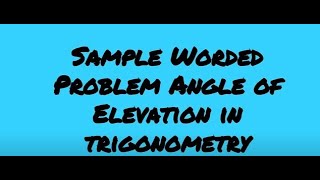 Sample Worded Problem Angle of Elevation in Trigonometry