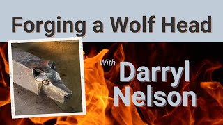 Forging a Wolf Head with Darryl Nelson