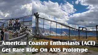 American Coaster Enthusiasts (ACE) Get Rare Ride On AXIS Prototype