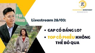 LIVESTREAM 28/03: TOP CỔ PHIẾU KHÔNG THỂ BỎ QUA