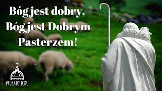 Bóg jest dobry, Bóg jest Dobrym Pasterzem - mocne kazanie na Niedzielę Dobrego Pasterza ks. Gryz