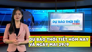 Dự báo thời tiết hôm nay và ngày mai 29/9| Dự báo thời tiết đêm nay mới nhất | VTC News