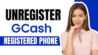 How to Unregister GCash on Registered Phone