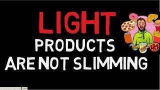 LIGHT PRODUCTS ARE NOT SLIMMING