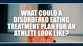 What could a disordered eating treatment plan for an athlete look like?  Jorunn Sundgot-Borgen