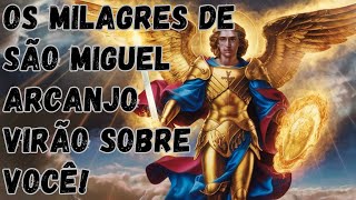 Basta Ouvir Esta ORAÇÃO e os MILAGRES de SÃO MIGUEL ARCANJO Virão Sobre VOCÊ!