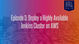 Episode 03: Deploy a Highly Available Jenkins Cluster on AWS