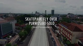 SKATEPARK FLY OVER PURWOSARI SURAKARTA (Short Documentary)