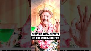 Greeting Jimmy Buffett at the Pearly Gates