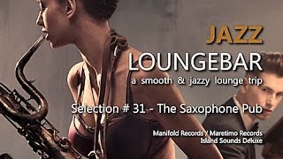 Jazz Loungebar - Selection #31 The Saxophone Pub, HD, 2018, Smooth Lounge Music