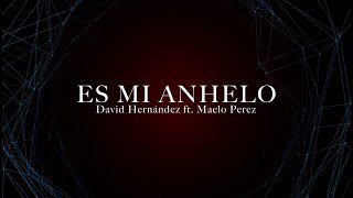 David Hernández ft. Maelo Perez - Es mi anhelo (Video Lyric)