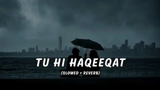 Tu Hi Haqeeqat (Slowed + Reverb)| Pritam | Emraan Hashmi | Tum mile