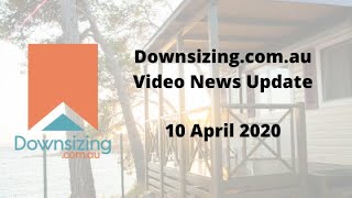 Downsizing.com.au video update  - 10 April 2020