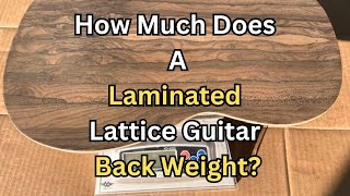 How Much Does A Lattice Guitar Laminated Back Weight | David Schramm Luthier