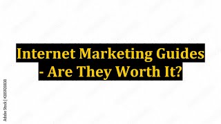 Internet Marketing Guides - Are They Worth It?