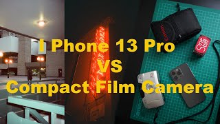 I Phone 13 Pro vs Compact Film Camera