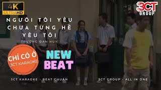 [Karaoke 4K - Beat Mới] Người Tôi Yêu Chưa Từng Hề Yêu Tôi - Trương Đan Huy | Chỉ Có Ở 3CT Karaoke