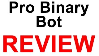 Pro Binary Bot Review - Scam Review!