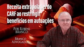 Norma da Receita Federal extrapola Lei do Carf ao restringir benefícios em autuações