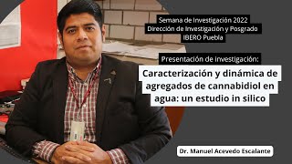 Caracterización y dinámica de agregados de cannabidiol en agua / Dr. Manuel Acevedo