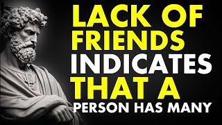 A LACK Of Friends INDICATES That A Person Has MANY | Stoicism