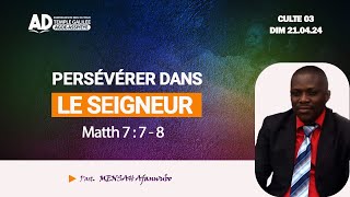 PERSÉVÉRER DANS LE SEIGNEUR / CULTE 03 -  DIMANCHE 21 - AVRIL - 2024