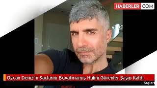 Özcan Deniz'in Saçlarını Boyatmamış Halini Görenler Şaşıp Kaldı