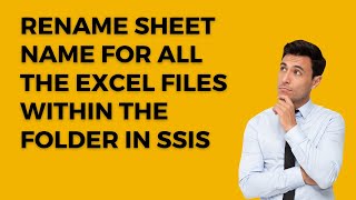 113 How to rename the sheet name of all excel files from a folder using ssis or C#