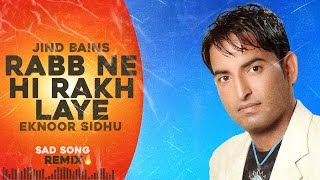 Jind Bains (Remix) Rabb Ne Hi Lakh Laye | Eknoor Sidhu | New Punjabi Song | Latest Songs | Sad Song