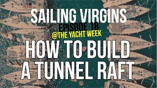 How To Build A Tunnel Raft @theyachtweek (Sailing Virgins) Ep.18