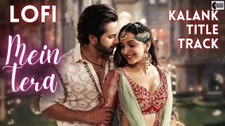 Kalank Title Track - Main Tera LoFi Remix | Arijit Singh | Bollywood Lofi | Lofi Indian | Hindi Lofi