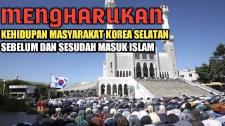 Masyaallah!! Kehidupan Masyarakat Korea Selatan Sebelum dan Sesudah Masuk Islam