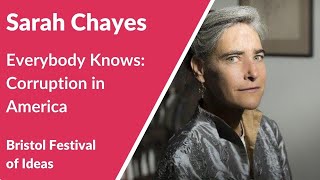 Sarah Chayes: Everybody Knows: Corruption in America (Bristol Festival of Ideas)