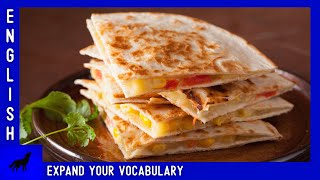 The Yummy Quesadilla! 😋 | English Vocabulary for Food