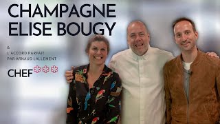 Les champagnes d'Elise Bougy et l'accord gastronomique du Chef 3 étoiles Arnaud Lallement