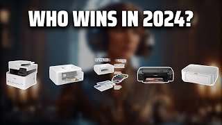 The Best  Printers - Winter 2024 in 2024 - Must Watch Before Buying!