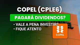 🚨COPEL (CPLE6) PAGARÁ DIVIDENDOS? - VALE A PENA INVESTIR? - FIQUE ATENTO