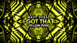 Matt Dybal & Yellow Pvnk - I Got That