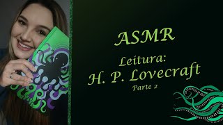 ASMR - Leitura Lovecraft - Parte 2