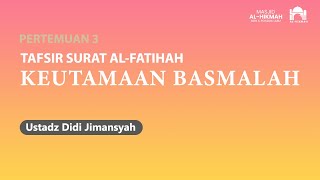 Kajian Islam I KEUTAMAAN BASMALAH I Ustadz Didi Jimansyah