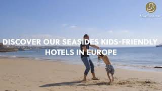 KIDS-FRIENDLY Seaside Hotels in EUROPE