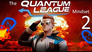 The Quantum League Mindset 2 | An actual strategy