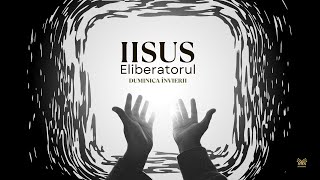 Iisus Eliberatorul - Duminica Învierii - Adiel Bunescu - Missio Dei