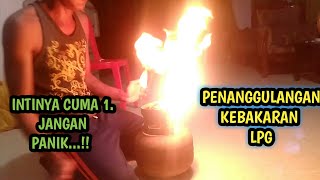 Cara Memadamkan Api Kebakaran LPG | intinya jangan panik