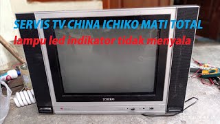 Memperbaiki tv cina ichiko mati total led indikator tidak menyala